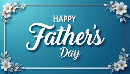 Obraz premium Happy Fathers Day greeting with elegant floral elements and stylish white typography on a blue background. Perfect for cards, web banners, and social media promotions.