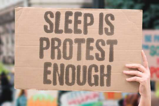 "Sleep Is Protest Enough" Choosing rest over productivity is a valid personal act of reclamation. SLEEP. REST. PRODUCT. RECLAIM. VALID.