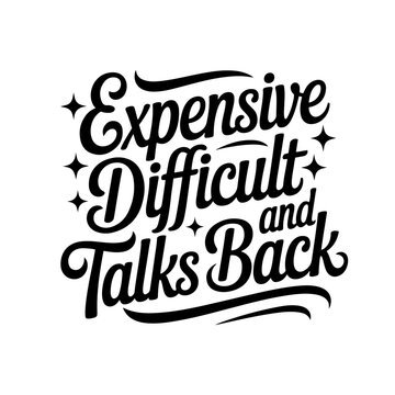 Expensive Difficult and Talks Back. Vector Design Isolated on White Background
