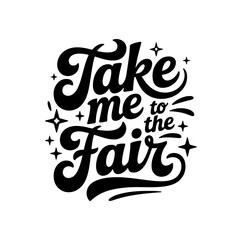 Obraz premium Take Me To The Fair. Vector Design Isolated on White Background