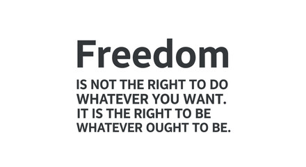 Obraz premium Inspirational Quote: Freedom is the right to be whatever ought to be.