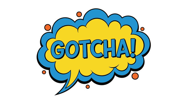Gotcha! Comic Book Speech Bubble - Surprise, Catch, Victory!