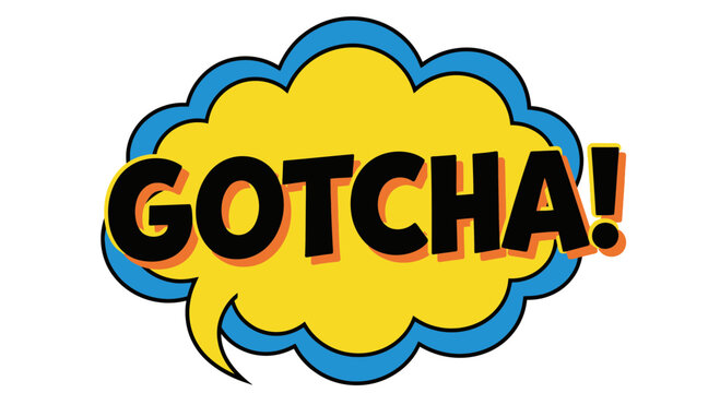 Gotcha! Speech Bubble Comic Style - Surprise, Catch, Trick