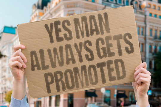 "Yes Man Always Gets Promoted" Institutional advancement consistently rewards agreement over independent critical assessment. PROMOTE. AGREE. ADVANCE. INSTIT. ASSESS.