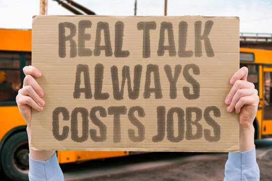 "Real Talk Always Costs Jobs" Authentic workplace candor is consistently penalized through reassignment or dismissal. CANDOR. WORKPLACE. PENALIZE. REASSIGN. DISMISS.