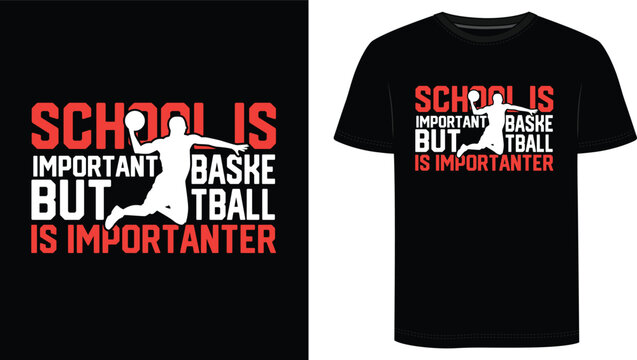 School Is Important Basketball Is Importanter T Shirt Design