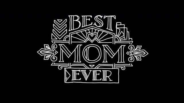 Hand drawn Best Mom Ever typography with art deco geometric patterns and heart, 4k animated video, alpha transparent video