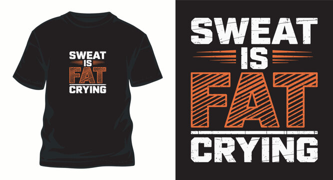 Sweat is fat crying workout t shirt design motive.