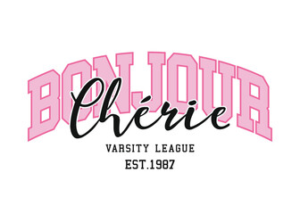 Bonjour cherie, hello darling in French language. College varsity style vintage quote slogan text typography words. Vector illustration design. © Beyhan