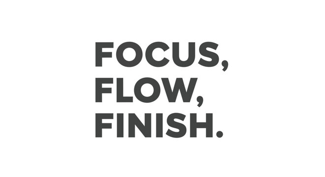 Motivational Text "Focus, Flow, Finish" on White Background