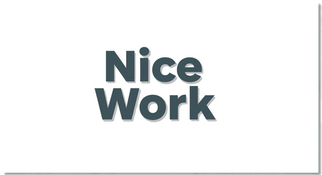 Text graphic design element with the words nice work on white background