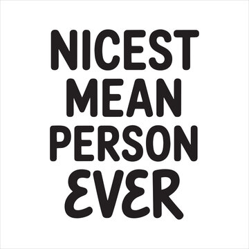 Nicest Mean Person Ever