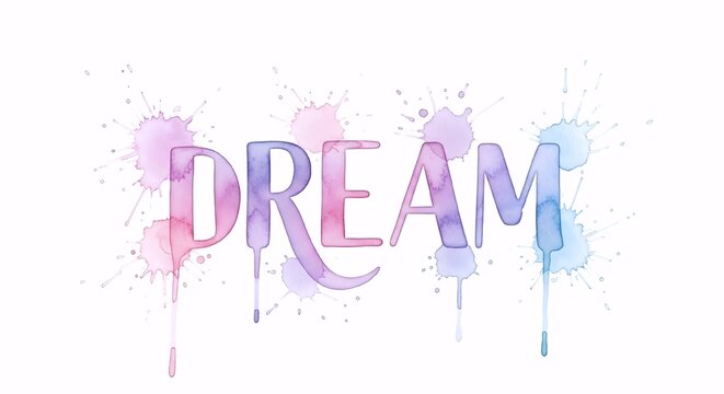 Dream spelled out in watercolor splashes and drips
