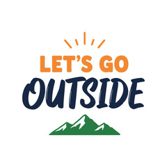 Naklejka premium Let's Go Outside motivational typography design with mountain illustration for adventure travel and hiking enthusiasts