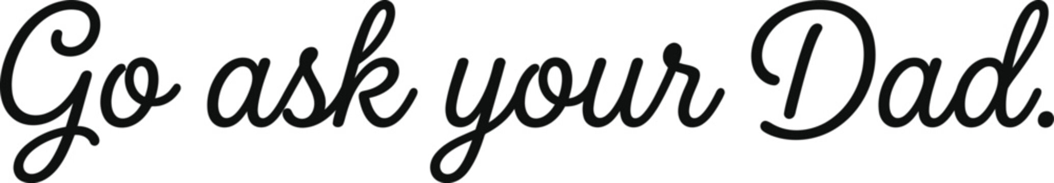 Ask Your Dad Funny Quote Minimal Script Typography Design