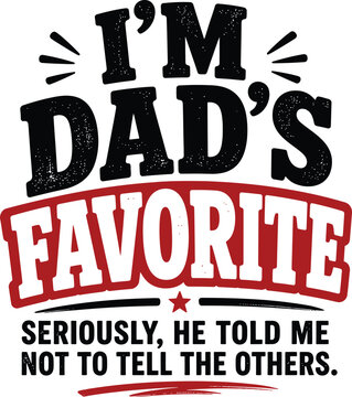 I'm Dad's Favorite Funny Quote Typography Design Father's Day Gift
