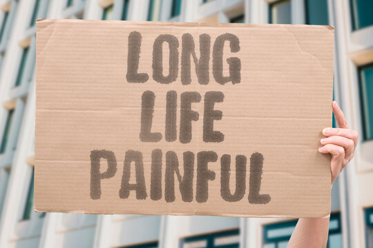 "Long Life Painful" Increased human lifespan without corresponding healthcare improvement often translates into extended suffering. LIFESPAN. HEALTH. IMPROVE. TRANSLATE. SUFFER.