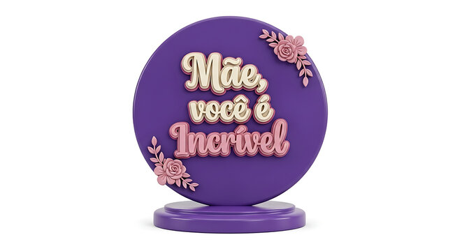 A purple plaque with the words M&atilde;e, voc&ecirc; &eacute; Incr&iacute;vel (Mom, you are Incredible) in cursive font