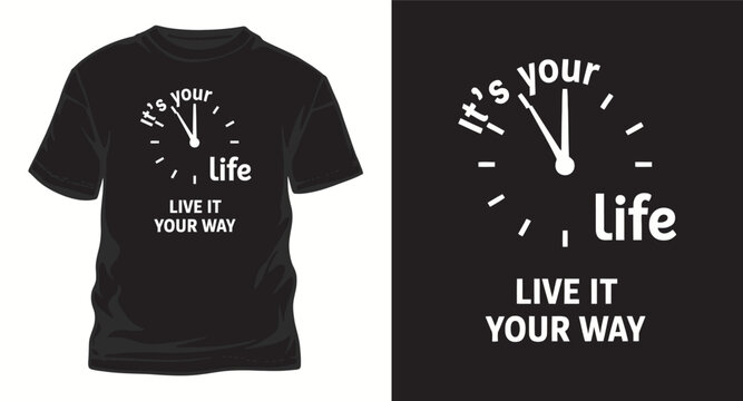 Its your life live it your way t shir design with minimal clock graphic.