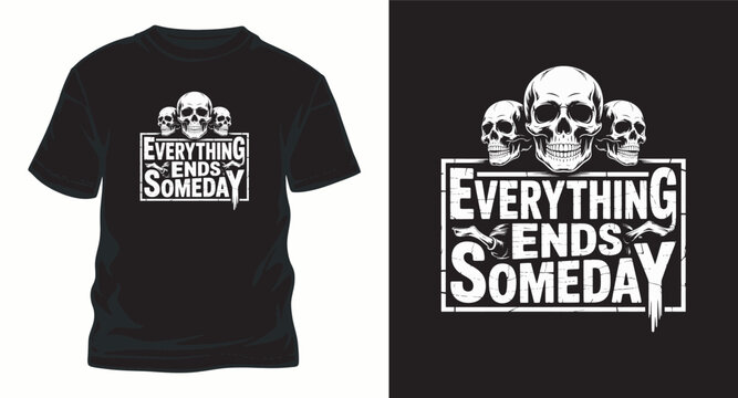 Everything ends someday skulls t shir design with vintage grunge frame.