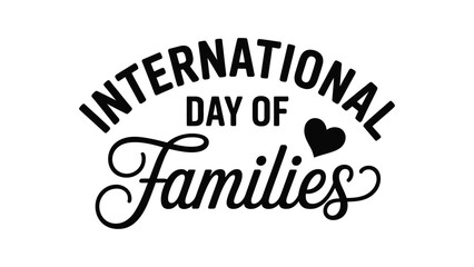  international day of families elegant typography design with stylish script lettering, minimal black and white vector illustration celebrating family unity, love, and global awareness theme © VectorCraze