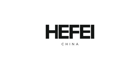 Hefei in the China emblem. The design features a geometric style, vector illustration with bold typography in a modern font. The graphic slogan lettering. © SolaruS