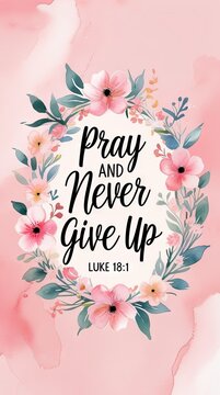 Floral illustration with the text "Pray and Never Give Up" surrounded by pink and green elements, featuring a watercolor background and decorative flowers