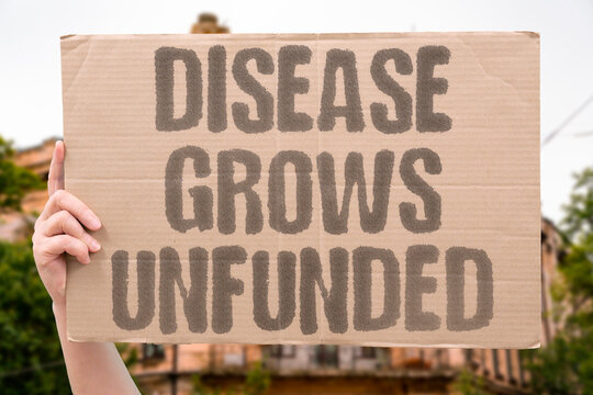 "Disease Grows Unfunded" Inadequate scientific research investment allows preventable disease burdens to expand unchecked across populations. DISEASE. SCIENCE. INVEST. PREVENT. EXPAND.