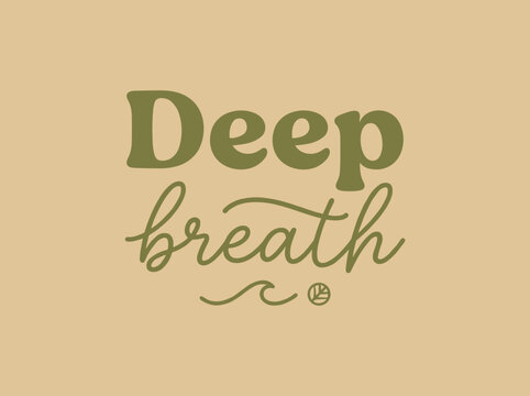 Deep breath phrase rendered in a mix of organic, soft-edged lettering and peaceful handwritten script, calm and centered design.