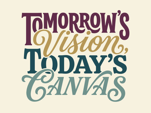 Tomorrow's vision today's canvas creative lettering quote about future planning