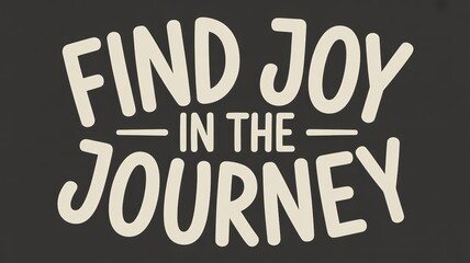 Obraz premium Inspirational Quote Typography 'Find Joy in the Journey' for Motivation and Positivity