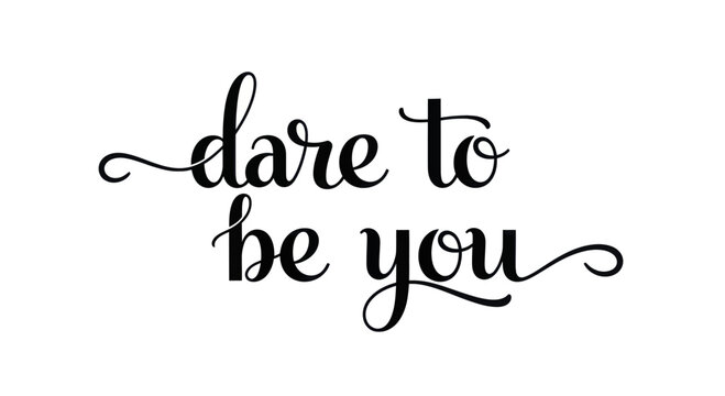 Dare to be you inspirational quote in elegant script font.