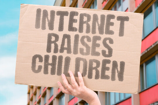 "Internet Raises Children" Children spend formative developmental years primarily influenced by internet content rather than parental guidance. INTERNET. CHILD. DEVELOP. PARENT. INFLUENCE.