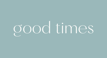 Fototapeta premium Good Times Text Phrase on Soft Blue Background.
