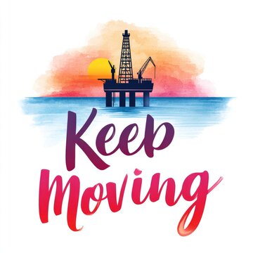 Inspirational watercolor cartoon of oil platform with sunrise background and motivational text keep moving for design projects