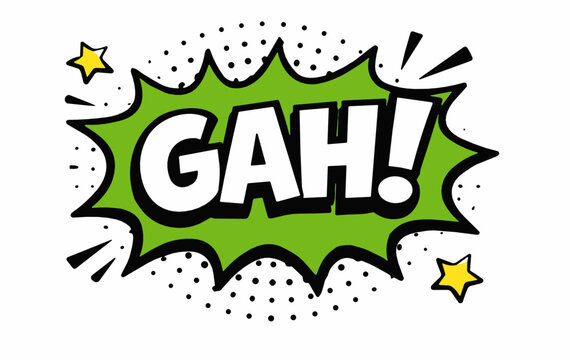 Bold GAH exclamation inside a green comic burst speech bubble sticker with halftone dots, stars, and black outline on white background.