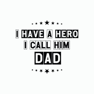 Inspirational hero quote for fathers day with stars and block lettering design on white background for custom prints and posters celebrating fatherhood and childhood role model admiration.