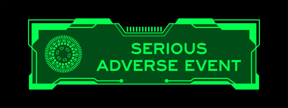 Green color of futuristic hud banner that have word serious adverse event on user interface screen on black background