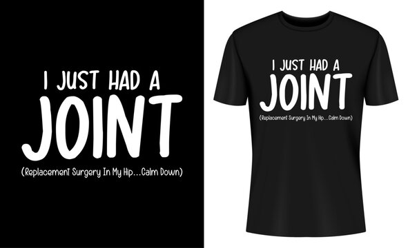 I Just Had A Joint Replacement Surgery In My Hip T-shirt Design