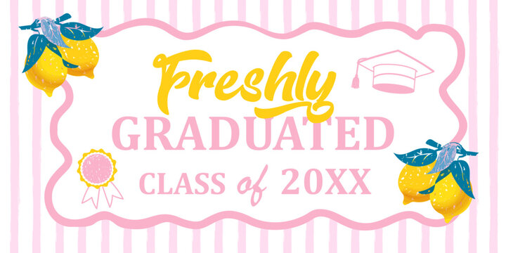 "Freshly Graduated" class of 2026, design for girls graduation party with bright yellow lemon, green leaves hand-drawn wavy frame on striped pink pattern graduation symbols academic cap diploma vector