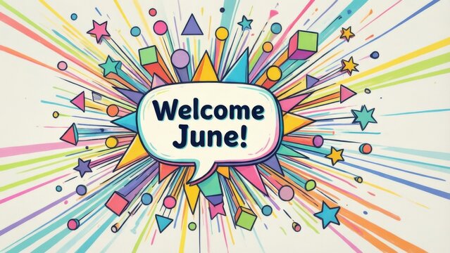 A colorful graphic with a speech bubble proclaiming Welcome June! surrounded by geometric shapes and radiating lines. 
