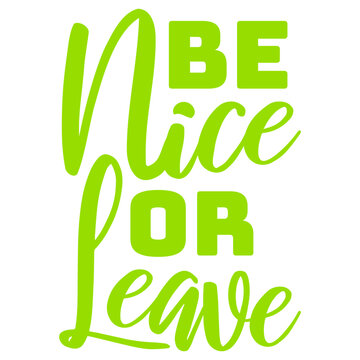 Be Nice Or Leave &ndash; a short, sharp ultimatum that says everything. Perfect for anyone who protects their energy, sets clear boundaries and has zero tolerance for unnecessary negativity or drama.