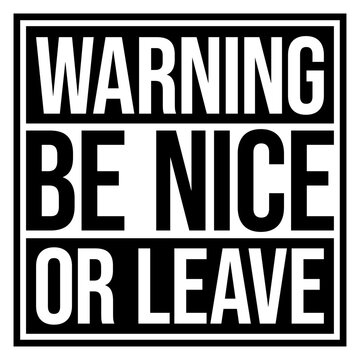 Be Nice Or Leave &ndash; a short, sharp ultimatum that says everything. Perfect for anyone who protects their energy, sets clear boundaries and has zero tolerance for unnecessary negativity or drama.
