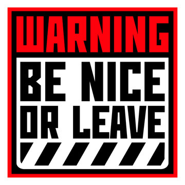 Be Nice Or Leave &ndash; a short, sharp ultimatum that says everything. Perfect for anyone who protects their energy, sets clear boundaries and has zero tolerance for unnecessary negativity or drama.