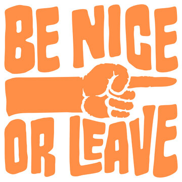 Be Nice Or Leave &ndash; a short, sharp ultimatum that says everything. Perfect for anyone who protects their energy, sets clear boundaries and has zero tolerance for unnecessary negativity or drama.