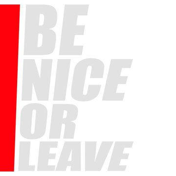 Be Nice Or Leave &ndash; a short, sharp ultimatum that says everything. Perfect for anyone who protects their energy, sets clear boundaries and has zero tolerance for unnecessary negativity or drama.