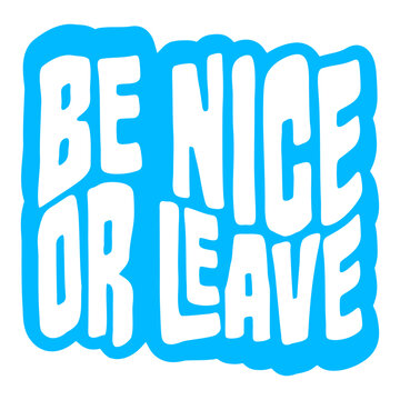 Be Nice Or Leave &ndash; a short, sharp ultimatum that says everything. Perfect for anyone who protects their energy, sets clear boundaries and has zero tolerance for unnecessary negativity or drama.