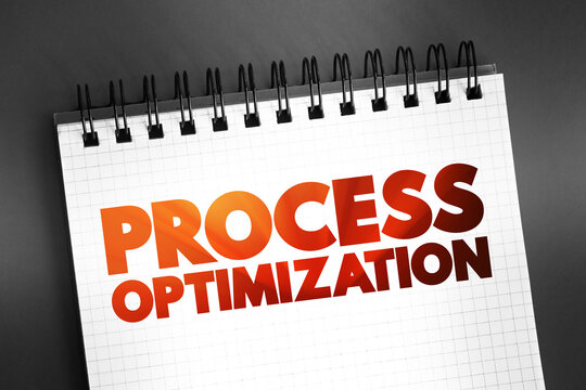 Process optimization - discipline of adjusting a process so as to optimize some specified set of parameters without violating some constraint, text on notepad