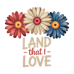 Fototapeta premium Land That I Love Patriotic Floral Typography Illustration