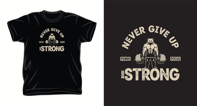 Never give up be strong t-shirt design with bear bodybuilder athlete lifting barbell vector illustration.